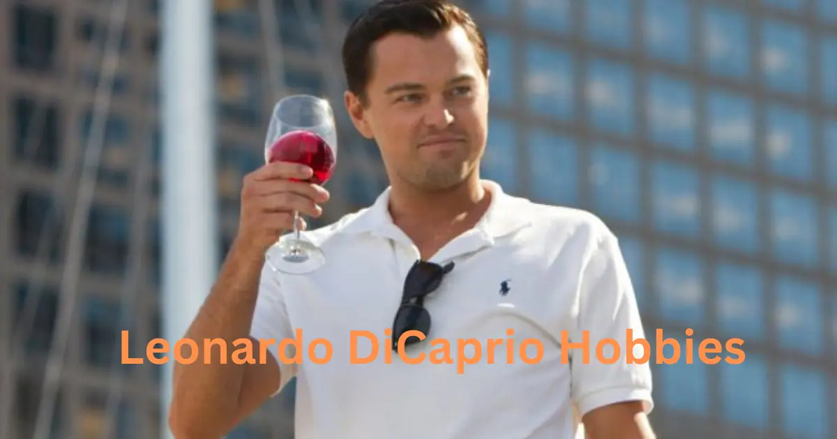 Leonardo DiCaprio Hobbies