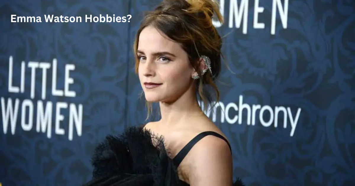 Emma Watson Hobbies